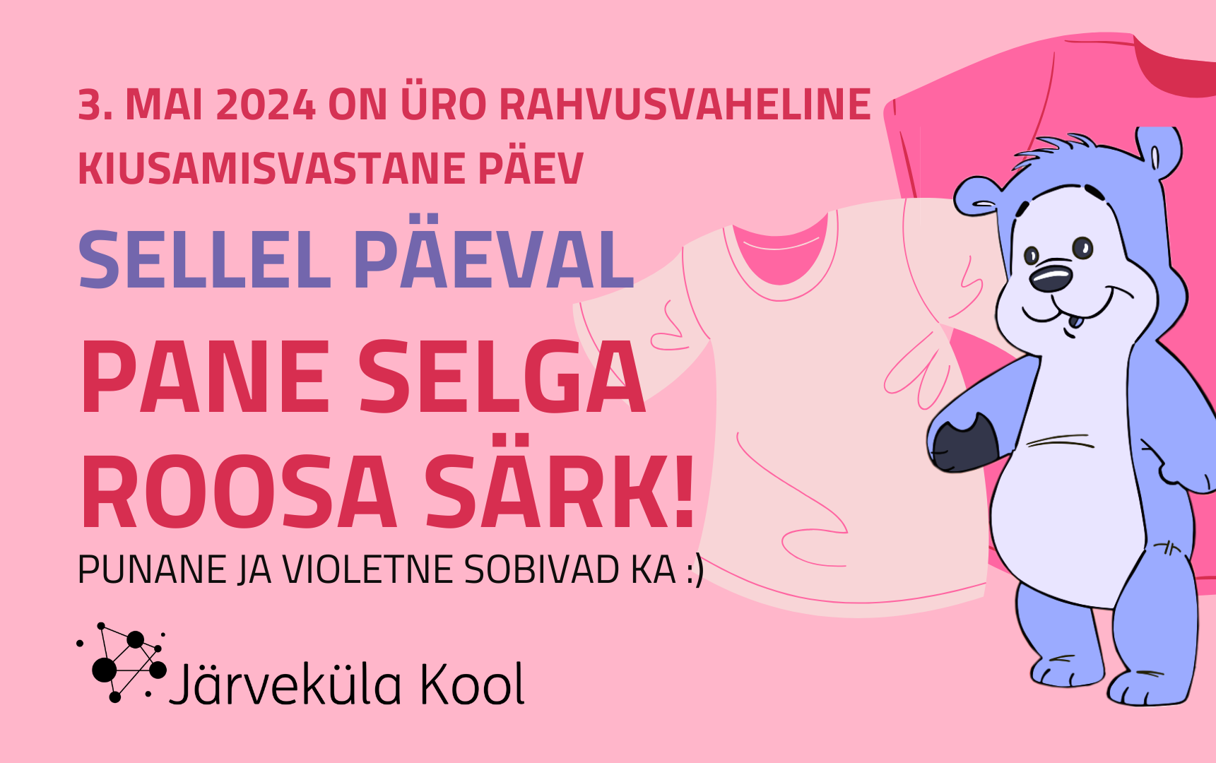 3. mail tähistatakse Järveküla koolis ÜRO kiusamisvastane päeva. Pane sellel päeval selga roosa särk, punane ja violetne sobivad ka 🙂 Kanna roosat särki: Kutsum